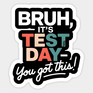 BRUH, It's Test Day! You Got This! Sticker